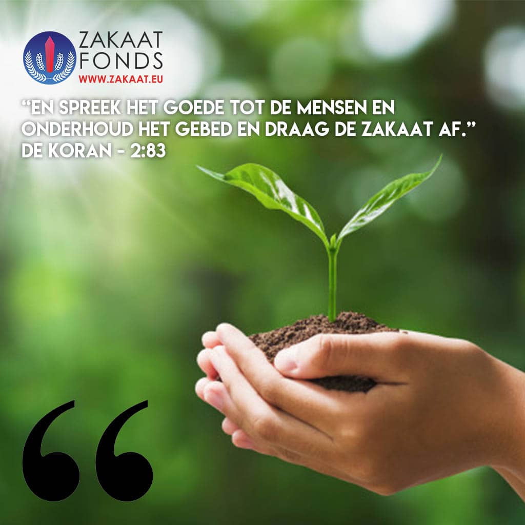 “En spreek het goede tot de mensen en onderhoud het gebed en draag de Zakaat af.”  De Koran - 2:83  www.zakaat.eu